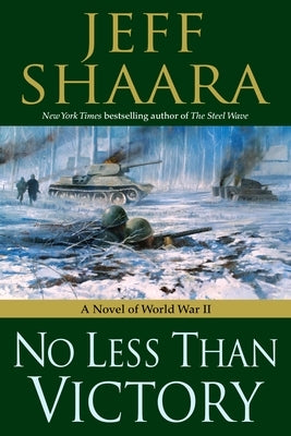 No Less Than Victory: A Novel of World War II by Shaara, Jeff