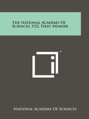 The National Academy of Sciences, V22, First Memoir by National Academy of Sciences