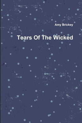 Tears Of The Wicked by Brickey, Amy