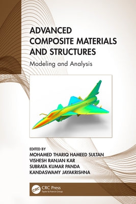 Advanced Composite Materials and Structures: Modeling and Analysis by Sultan, Mohamed Thariq Hameed