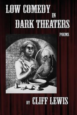 Low Comedy in Dark Theaters by Lewis, Cliff