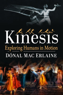 Kinesis: Exploring Humans in Motion by Mac Erlaine, D?nal
