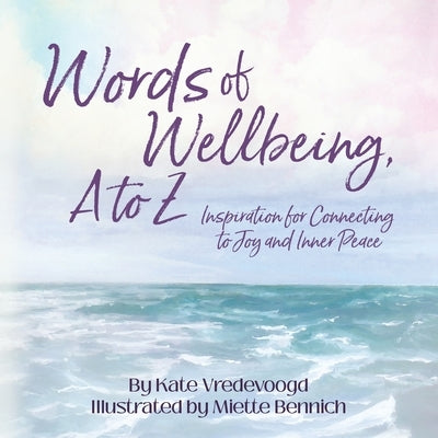 Words of Wellbeing, A to Z by Vredevoogd, Kate