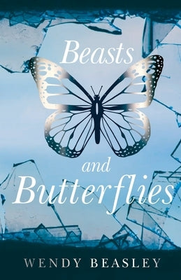 Beasts and Butterflies by Beasley, Wendy