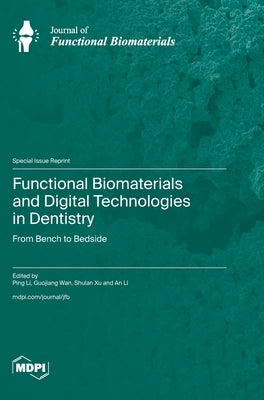 Functional Biomaterials and Digital Technologies in Dentistry: From Bench to Bedside by Li, Ping