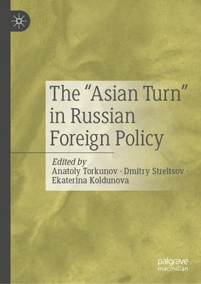 The "Asian Turn" in Russian Foreign Policy by Torkunov, Anatoly