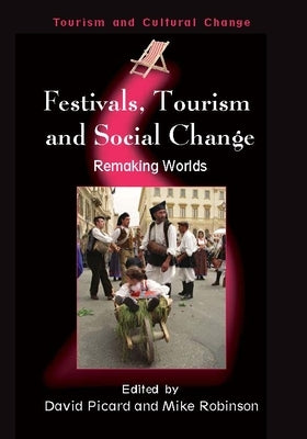 Festivals, Tourism and Social Change: Remaking Worlds by Picard, David