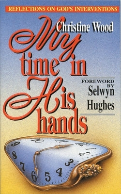 My Time in His Hands by Wood, Christine