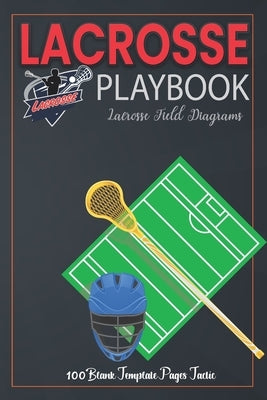 Lacrosse Playbook: For Planning Your Game Strategies - A Lacrosse Game Play Book Journal - Lacrosse Field Diagrams - 100 Blank Template P by DD Publisher, Jaxon