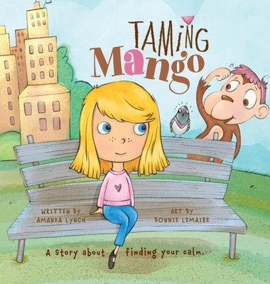 Taming Mango: A Story About Finding Your Calm by Lynch, Amanda