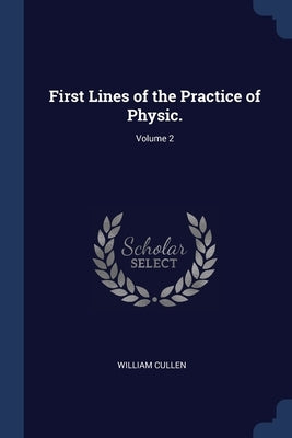 First Lines of the Practice of Physic.; Volume 2 by Cullen, William