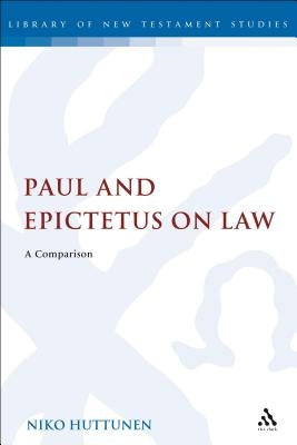 Paul and Epictetus on Law: A Comparison by Huttunen, Niko