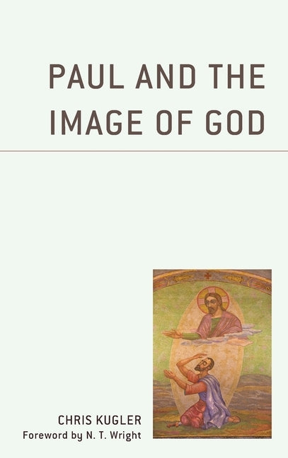 Paul and the Image of God by Kugler, Chris