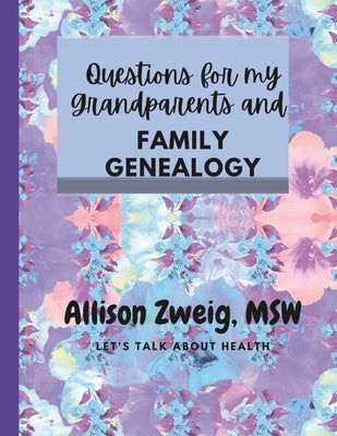 Questions to ask my grandparents: family trees and questions by Zweig, Msw Allison