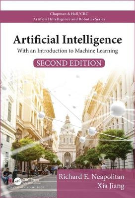 Artificial Intelligence: With an Introduction to Machine Learning, Second Edition by Neapolitan, Richard E.