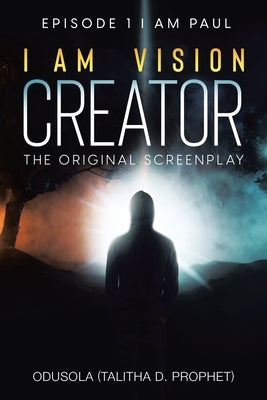 I Am Vision Creator: The Original Screenplay by Odusola (Talitha D Prophet)