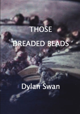 Those Dreaded Beads by Swan, Dylan
