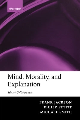 Mind, Morality, and Explanation: Selected Collaborations by Jackson, Frank