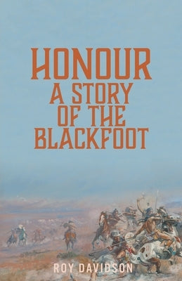 Honour: A Story of the Blackfoot by Davidson, Roy