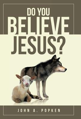 Do You Believe Jesus? by Popken, John a.