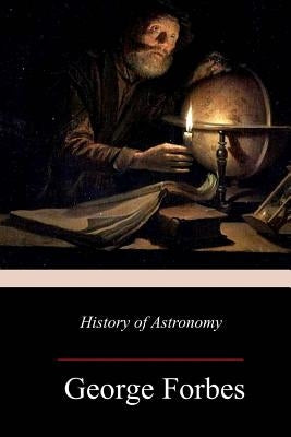 History of Astronomy by Forbes, George