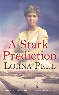 A Stark Prediction: The Fitzgeralds of Dublin Book Nine by Peel, Lorna