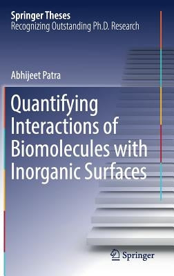 Quantifying Interactions of Biomolecules with Inorganic Surfaces by Patra, Abhijeet