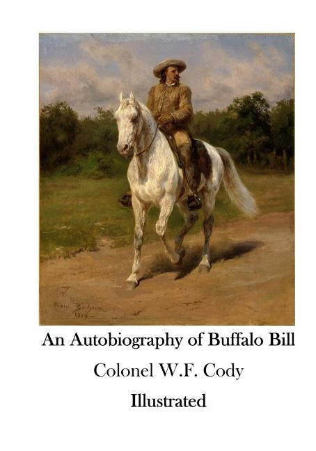 An Autobiography of Buffalo Bill: The American Wild West by Wyeth, N. C.