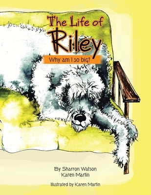 The Life of Riley: Why am I so big? by Watson, Sharron