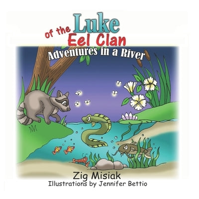 Luke of the Eel Clan: Adventures in a river by Misiak, Zig
