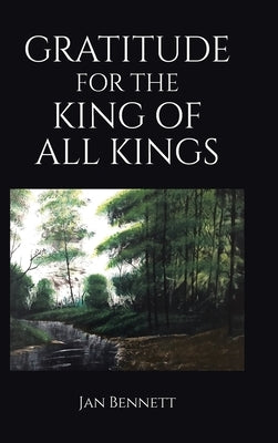 Gratitude for the King of All Kings by Bennett, Jan