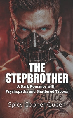 The Stepbrother: A Dark Romance with Psychopaths and Shattered Taboos by Queen, Spicy Gooner
