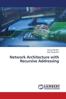 Network Architecture with Recursive Addressing by Hee Kim, Young