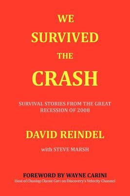 We Survived the Crash: Survival Stories from the Great Recession by Reindel, David
