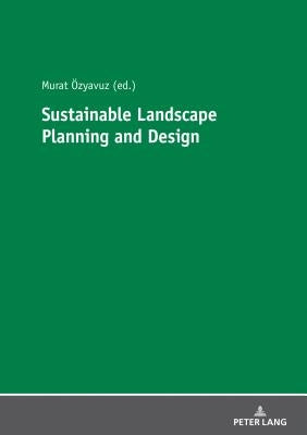 Sustainable Landscape Planning and Design by Özyavuz, Murat