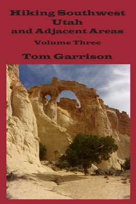 Hiking Southwest Utah and Adjacent Areas, Volume Three by Garrison, Tom