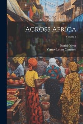 Across Africa; Volume 1 by Oliver, Daniel