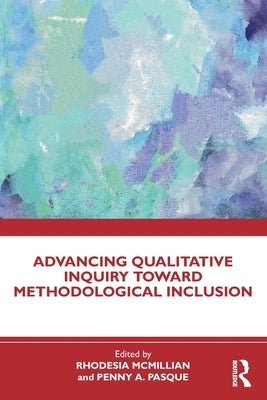 Advancing Qualitative Inquiry Toward Methodological Inclusion by McMillian, Rhodesia
