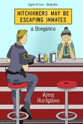 Hitchhikers May Be Escaping Inmates: A Romance Novel by Huckabee, Anna