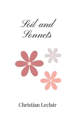 Soil and Sonnets by LeClair, Christian