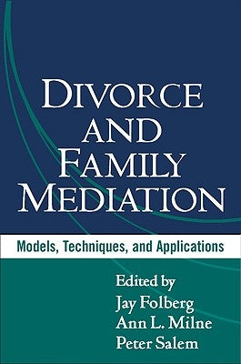 Divorce and Family Mediation: Models, Techniques, and Applications by Folberg, Jay