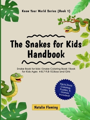 The Snakes for Kids Handbook: Snake Book for kids I Snake Coloring Book I Book for Kids Ages 4-8,7-9,8-10, Boys and Girls: Snake Book for kids I Sna by Fleming, Natalie