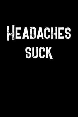 Headaches Suck: A 6 x 9 headache diary for men to track potential migraine triggers for three months by Press, Camley