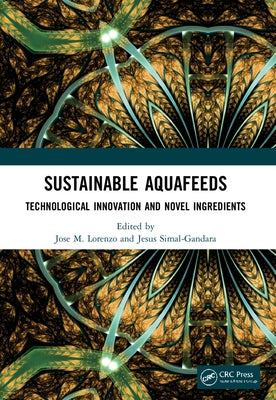 Sustainable Aquafeeds: Technological Innovation and Novel Ingredients by Lorenzo, Jose M.