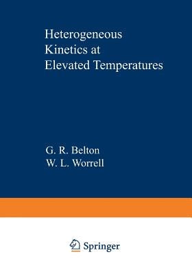 Heterogeneous Kinetics at Elevated Temperatures: Proceedings of an International Conference in Metallurgy and Materials Science Held at the University by Belton, G. R.