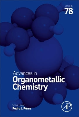 Advances in Organometallic Chemistry: Volume 78 by Perez, Pedro J.