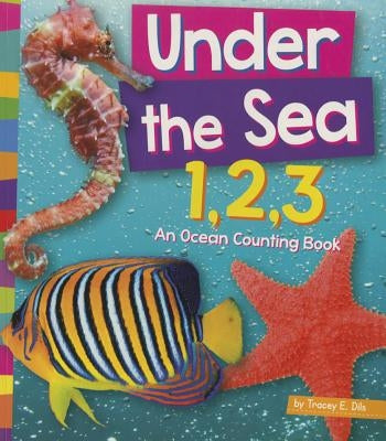 Under the Sea 1, 2, 3: An Ocean Counting Book by Dils, Tracey E.