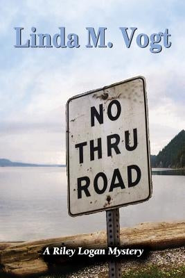 No Thru Road: A Riley Logan Mystery by Vogt, Linda M.