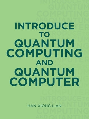Introduce to Quantum Computing and Quantum Computer by Lian, Han-Xiong