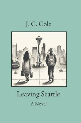 Leaving Seattle by Cole, J. C.